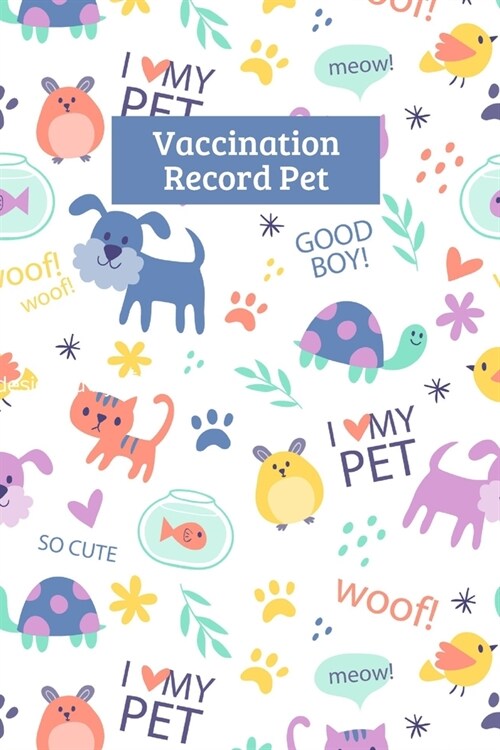 Vaccination Record Pet: My Pets Health & Wellness Log Journal Notebook For Animal Lovers, Record Your Pets Daily Activities, Food Diet, Trac (Paperback)