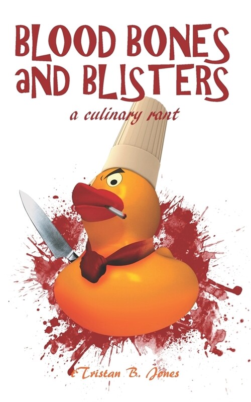 Blood Bones and Blisters: A culinary rant (Paperback)