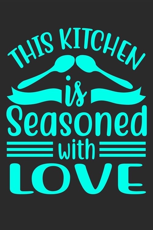 This Kitchen Is Seasoned With Love: 100 Pages 6 x 9 Lined Writing Paper - Best Gift For Cooking Lover (Paperback)