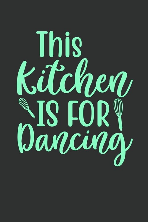 This Kitchen Is For Dancing: 100 Pages 6 x 9 Lined Writing Paper - Best Gift For Cooking Lover (Paperback)
