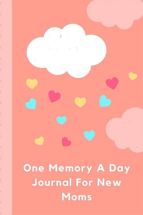 One Memory A Day Journal For New Moms: Touching Memory - New Baby Gift - Baby Shower - New Moms - Wisdom - Maternal - Inspirational - Pampering - Hear (Paperback)
