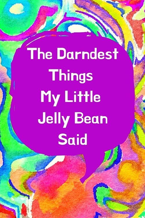 The Darndest Things My Little Jelly Bean Said: Unforgettable Kids Quotes Memory Book: Perfect Gift For New Parents, Baby Showers, Grandparents (Paperback)