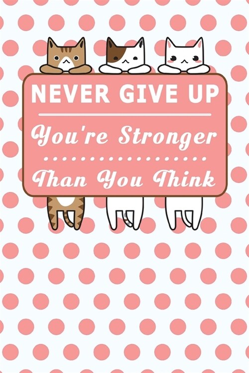 Never Give Up Youre Stronger Than You Think: My Daily Food Journal - 60 Days Food Journal and Fitness Diary with Daily Gratitude / Small Blank Lined (Paperback)