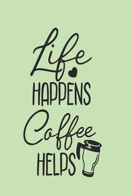 Life Happens - Coffee Helps: Coffee Gift - Planner Organiser Journal (Paperback)