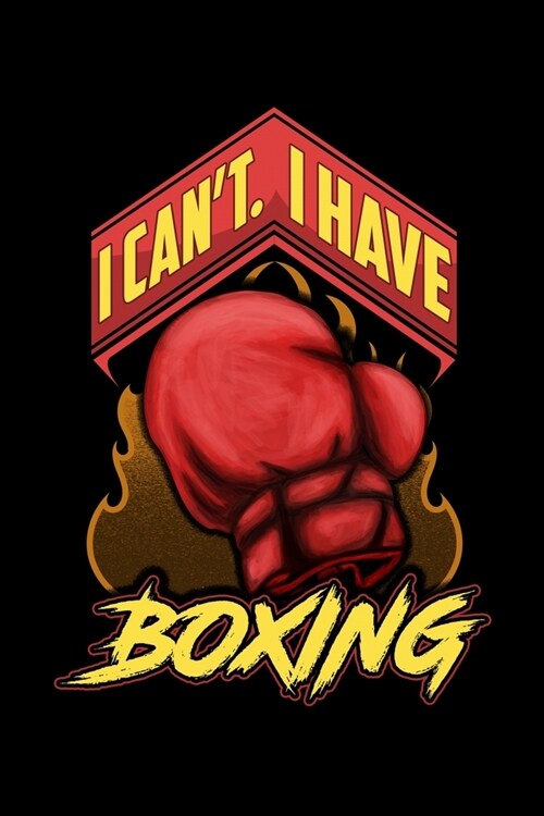 I Cant I Have Boxing: Boxing Game Lover Journal Diary Great Birthday Lined Notebook 6x9 110 Page (Paperback)