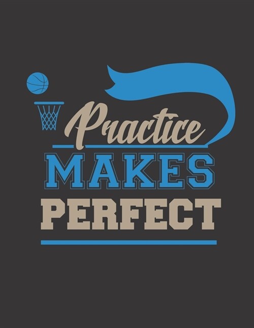 Practice Makes Perfect: Basketball Coaches Playbook - 2019-2020 Coaching Organizer Notebook / Journal - Log Drills, Training, Plays - Offenses (Paperback)