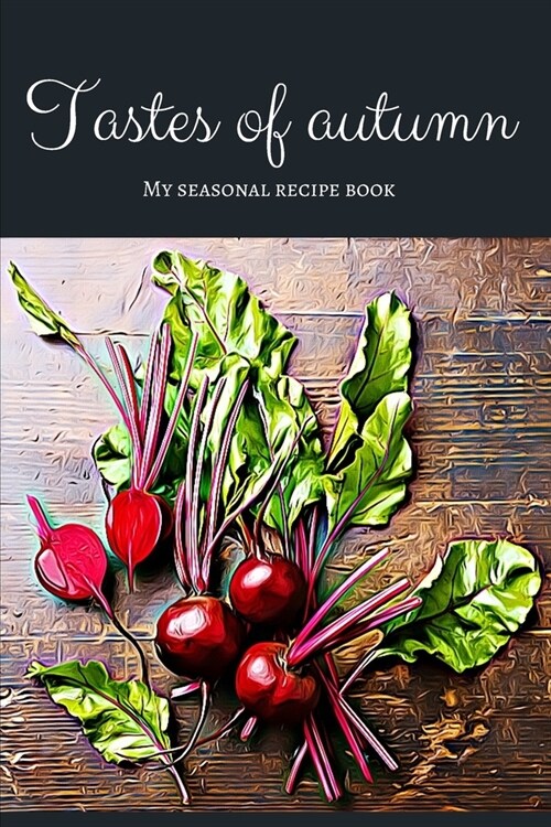 Tastes of autumn - My seasonal recipe book: A beautiful space for your all favourite slow food recipes (version 1) (Paperback)