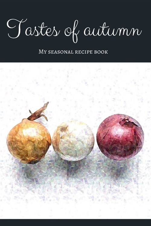 Tastes of autumn - My seasonal recipe book: A beautiful space for your all favourite slow food recipes (version 4) (Paperback)