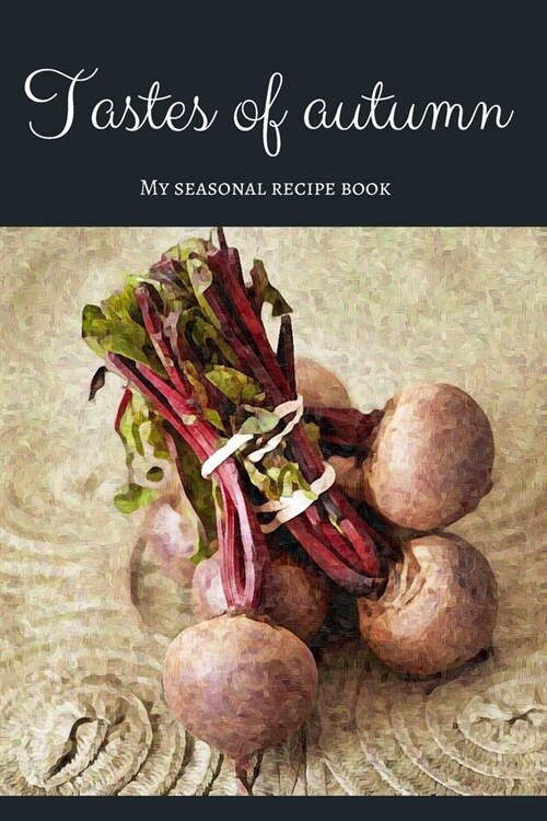 Tastes of autumn - My seasonal recipe book: A beautiful space for your all favourite slow food recipes (version 5) (Paperback)