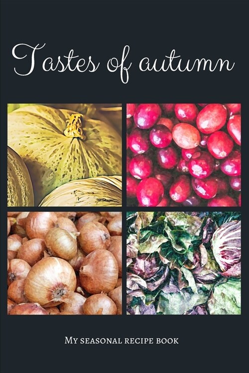 Tastes of autumn - My seasonal recipe book: A beautiful space for your all favourite slow food recipes (version 11) (Paperback)