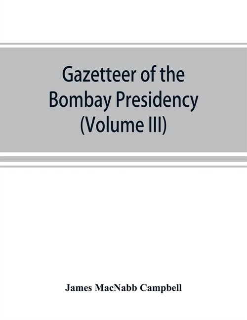 Gazetteer of the Bombay Presidency (Volume III) Kaira and Panch Mahals (Paperback)