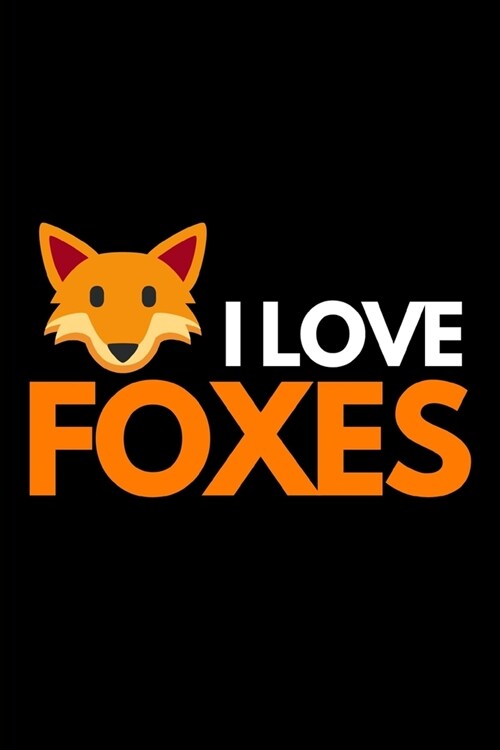 I Love Foxes: Cute Fox Lover Notebook/Journal (6 X 9) (Paperback)