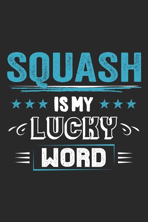 Squash Is My Lucky Word: Funny Cool Squash Journal - Notebook - Workbook - Diary - Planner-6x9 - 120 College Ruled Lined Paper Pages - Cute Gif (Paperback)