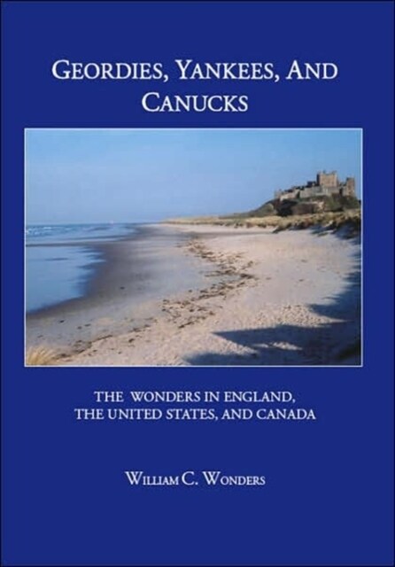 Geordies, Yankees, and Canucks: The Wonders in England, the United States, and Canada (Paperback)