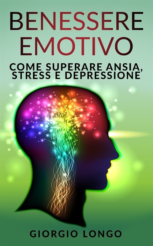 Benessere Emotivo: Come superare ansia, stress e depressione (Paperback)