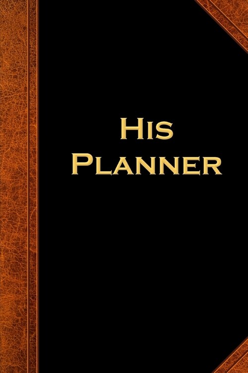 2020 Weekly Planner For Men His Planner Vintage Style 134 Pages: 2020 Planners Calendars Organizers Datebooks Appointment Books Agendas (Paperback)
