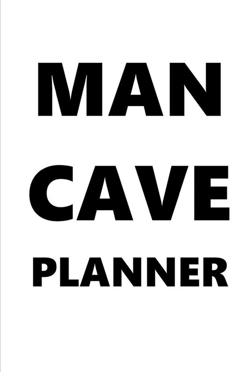 2020 Weekly Planner For Men Man Cave Planner Black Font White Design 134 Pages: 2020 Planners Calendars Organizers Datebooks Appointment Books Agendas (Paperback)