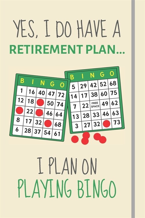 Yes, i do have a retirement plan... I plan on playing bingo: Funny Novelty Bingo gift for Retiring Bingo Lovers or Great Joke Present - Lined Journal (Paperback)
