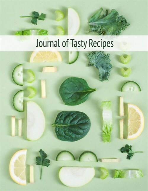 Journal of Tasty Recipes: Large, Blank Kitchen Cookbook Companion For Passionate Cooks and Chefs (Paperback)