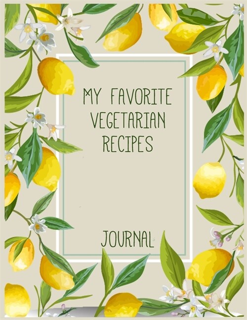 My Favorite Vegetarian Recipes: Large, Blank Kitchen Recipe Journal and Cookbook Companion For Passionate Cooks and Chefs (Paperback)