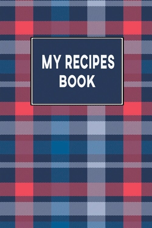 My Recipes Book to Write In: Blank Recipes Book to Write in for Future References - Build Your Personal Collection of Cooking Recipes - Tattersall (Paperback)