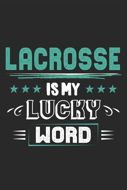 Lacrosse Is My Lucky Word: Funny Cool Lacrosse Journal - Notebook - Workbook - Diary - Planner - 6x9 - 120 Blank Pages - Cute Gift For Lacrosse P (Paperback)