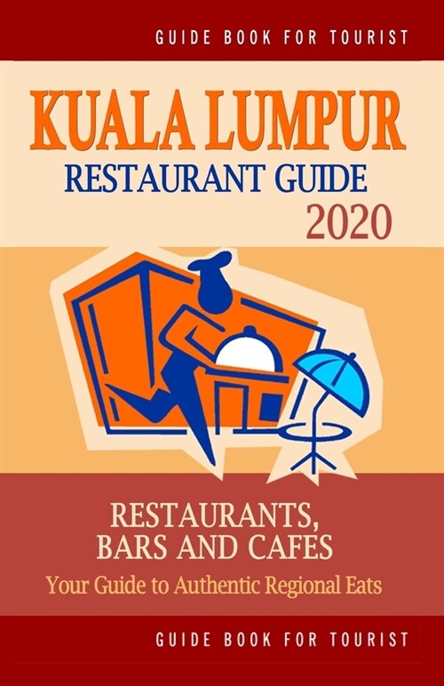 Kuala Lumpur Restaurant Guide 2020: Your Guide to Authentic Regional Eats in Kuala Lumpur, Malaysia (Restaurant Guide 2020) (Paperback)