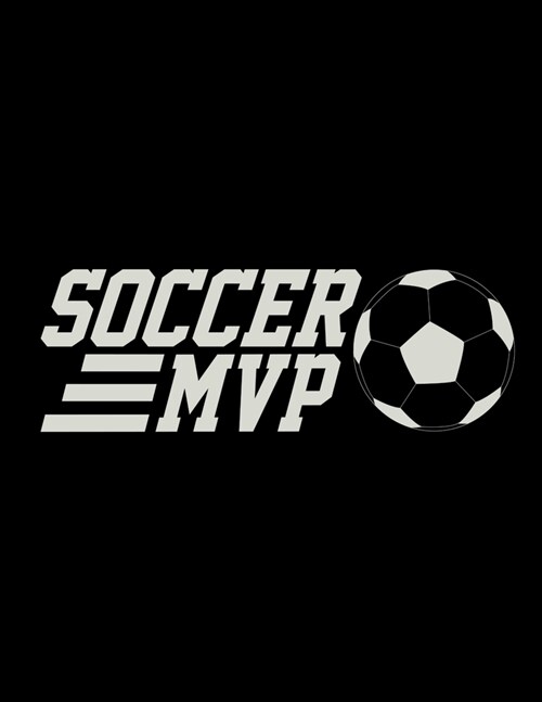 Soccer MVP: Soccer Coaches Notebook - Planning Schedule Organizer Journal For Coaches Featuring 2019-20 Calendar, Roster, and Blan (Paperback)