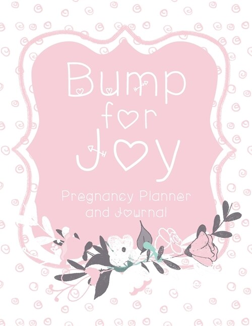 Bump for Joy Pregnancy Planner and Journal: Pink Floral (Paperback)