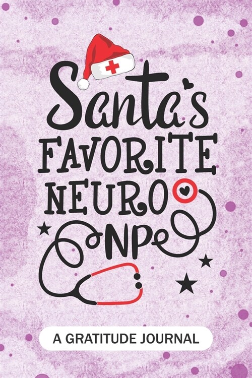 Santas Favorite Neuro NP - A Gratitude Journal: Beautiful Gratitude Journal for All advanced practice registered nurse NP, Future Neuroscience Nurse (Paperback)