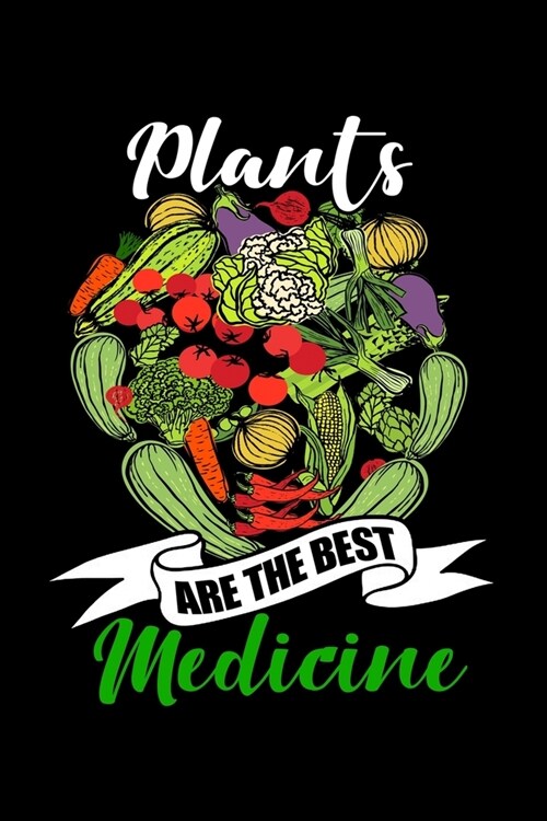 Plants Are The Best Medicine: Workout Log Book And Bodybuilding Fitness Journal To Track Weighlifting Sessions For Vegan Food Lovers, WFPBD Fans, Ve (Paperback)