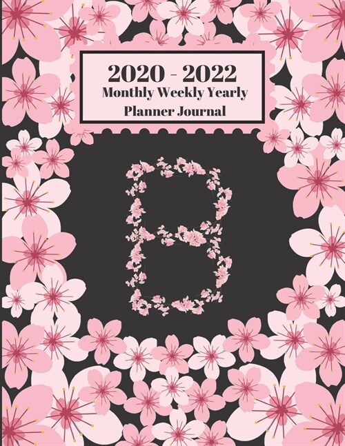 2020 - 2022 Monthly Weekly Yearly Planner Journal: B Monogram Initial B Cherry Blossoms Flower Design 2 Year Planner Appointment Calendar Organizer An (Paperback)