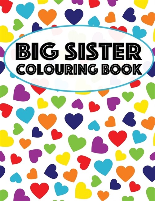 Big Sister Colouring Book: Unicorns, Rainbows and Cupcakes New Baby Color Book for Big Sisters Ages 2-6, Perfect Gift for Little Girls with a New (Paperback)