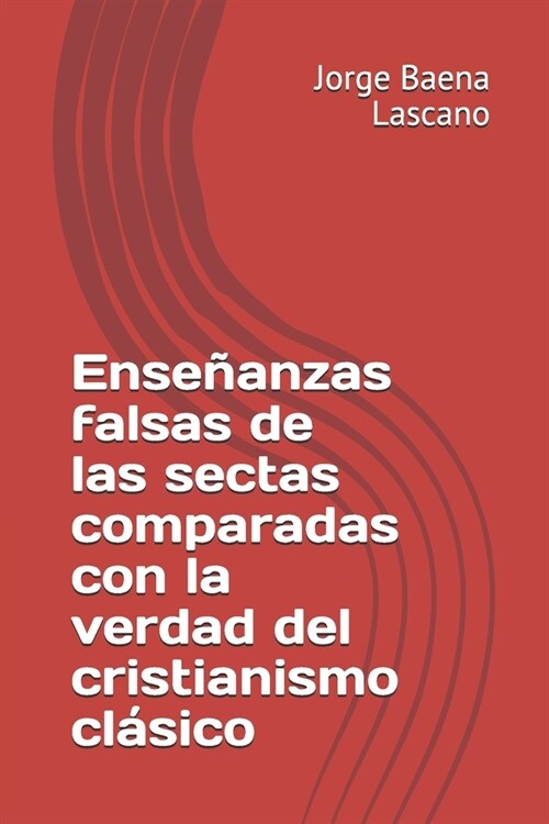 Ense?nzas falsas de las sectas comparadas con la verdad del cristianismo cl?ico (Paperback)