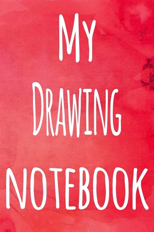 My Drawing Notebook: The perfect gift for the artist in your life - 119 page lined journal! (Paperback)