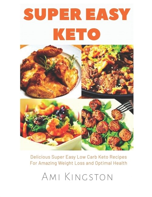 Super Easy Keto: Delicious Super Easy Low Carb Keto Recipes for Amazing Weight Loss and Optimal Health (Paperback)
