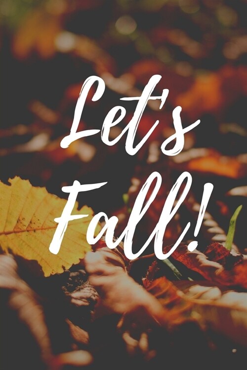Lets Fall (A Joy Notes Notebook): An Autumn Themed Journal, Diary, Notebook, Notepad, Organizer, Planner - Lined Paper, 110 Pages, 6 x 9 Inches in Si (Paperback)