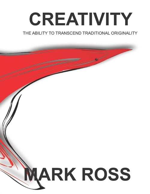 Creativity: The Ability to Transcend Traditional Originality (Paperback)