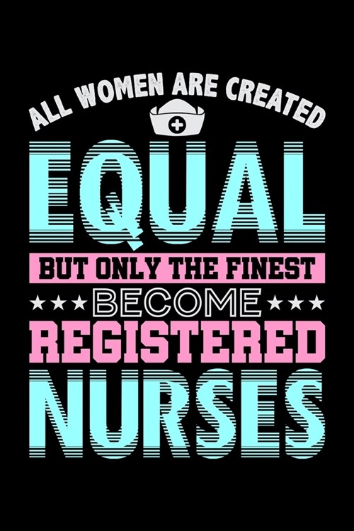 All Women Are Created Equal But Only The Finest Become Registered Nurses: Workout Log Book And Bodybuilding Fitness Journal To Track Weighlifting Sess (Paperback)