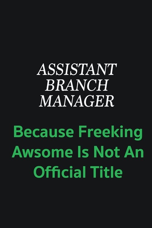 Assistant Branch Manager because freeking awsome is not an official title: Writing careers journals and notebook. A way towards enhancement (Paperback)