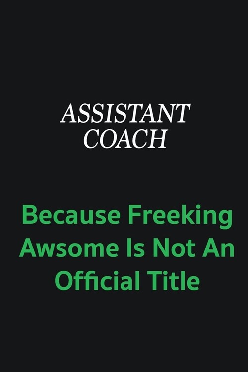 Assistant Coach because freeking awsome is not an official title: Writing careers journals and notebook. A way towards enhancement (Paperback)