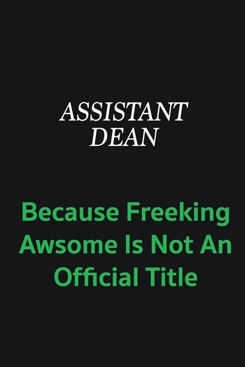 Assistant Dean because freeking awsome is not an official title: Writing careers journals and notebook. A way towards enhancement (Paperback)