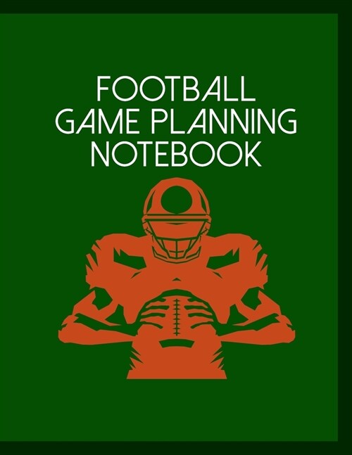 Football Game Planning Notebook: Undated 12-Month Calendar, Team Roster, Player Statistics For Football Players And Coaches With Play Design Field Bla (Paperback)