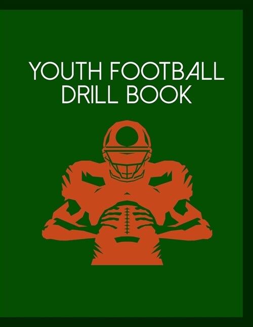 Youth Football Drill Book: Undated 12-Month Calendar, Team Roster, Player Statistics For Football Players And Coaches With Play Design Field Blan (Paperback)