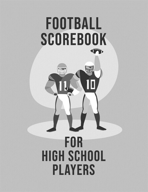 Football Scorebook For High School Players: Undated 12-Month Calendar, Team Roster, Player Statistics For Football Players And Coaches With Play Desig (Paperback)