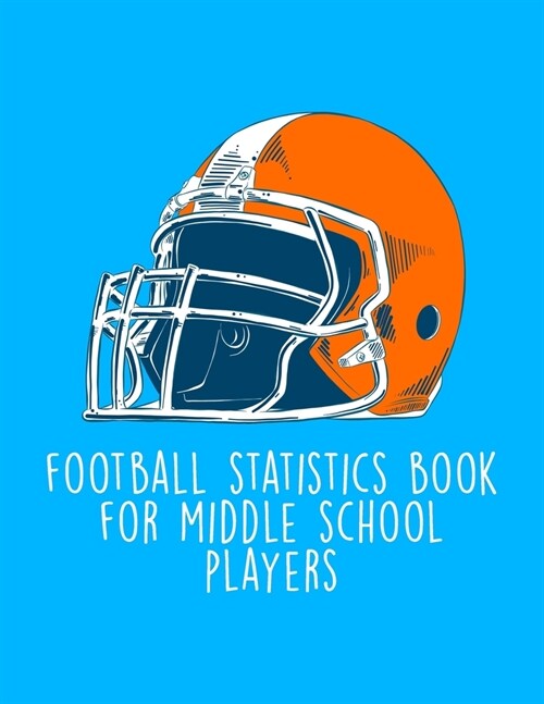 Football Statistics Book For Middle School Players: Undated 12-Month Calendar, Team Roster, Player Statistics For Football Players And Coaches With Pl (Paperback)