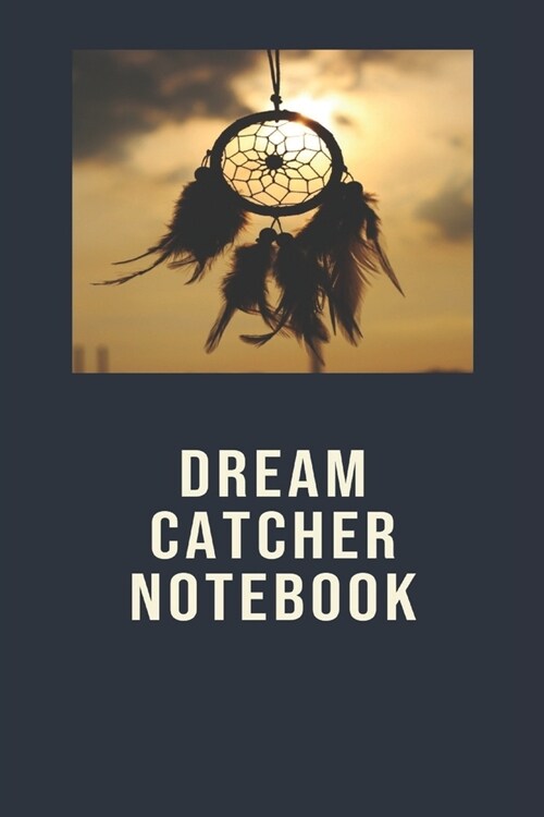 Dream Catcher Notebook: A dream journal. A notebook for dream catchers - dream analysis - dream interpretation. For anyone interested in learn (Paperback)