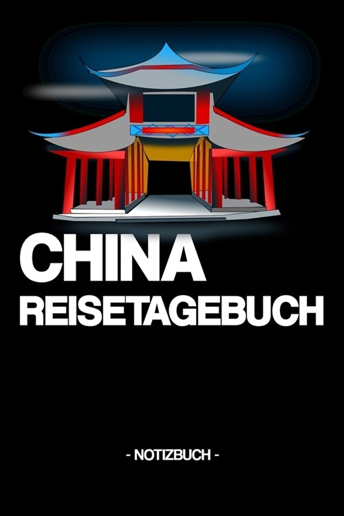 China Reisetagebuch: Notizbuch - Tagebuch - China - Reise - Land - Erlebnisse - Kultur - Geschenk - Geschenkidee - liniert - ca. DIN A5 (Paperback)