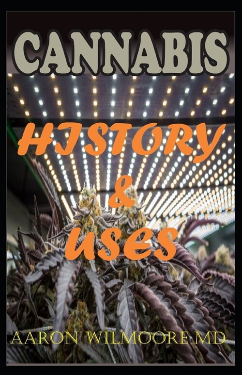 Cannabis History and Uses: A Social History of Cannabis, Study of its Prohibition and Uses (Paperback)