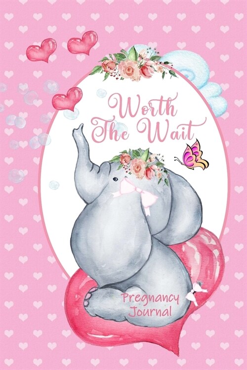 Worth the Wait: Pregnancy Journal. Baby Girl Playful, Pink Hearts (Paperback)